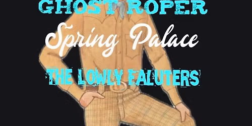 Ghost Roper, Spring Palace, The Lowly Faulters at The Post 