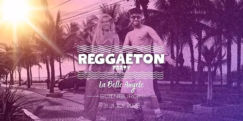Reggaeton Party (Edinburgh) July 2026