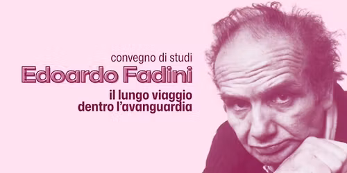 Convegno di studi | Edoardo Fadini Il lungo viaggio dentro l\u2019avanguardia | Rettorato e Polo del '900