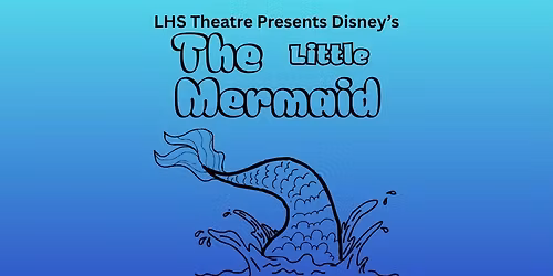 LHS Theatre presents Disney\u2019s The Little Mermaid