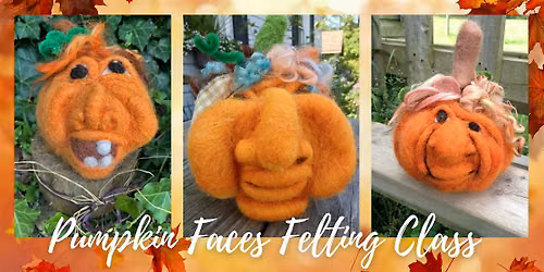 Pumpkin Faces Felting Class