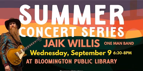 Bloomington Public Library Concert Series - JAIK WILLIS \u2022 Wednesday June 17 6:30-8pm