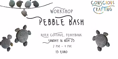 PEBBLE BASH workshop, River Cottage, Ferrybank