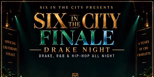 SIX IN THE CITY FINALE: DRAKE NIGHT ! CRU 6 Year Anniversary