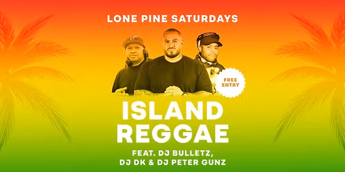 Island Reggae | Lone Pine Tavern | Free entry, drink specials, and DJs till late!