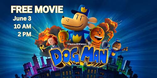 FREE MOVIE 10 AM & 2 PM - Dog Man, Rated PG 