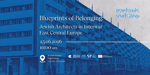ACADEMIC WORKSHOP \u201cBlueprints of Belonging: Jewish Architects in Interwar East Central Europe\u201d