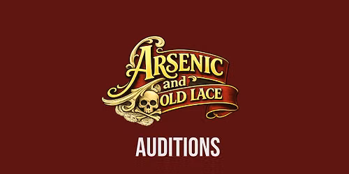 Arsenic and Old Lace - Open Auditions and Production Volunteer Opportunities
