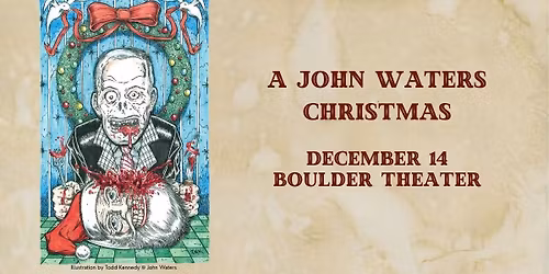 A John Waters Christmas | Boulder Theater