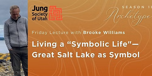 Living a "Symbolic Life" - Great Salt Lake as Symbol: Friday Lecture