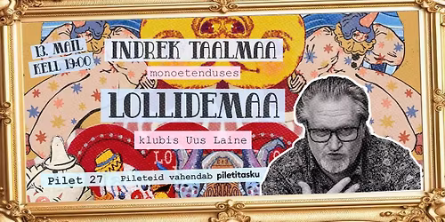 Indrek Taalmaa \/ Lollidemaa \/ 13. mail kell 19:00 \/ klubis Uus Laine