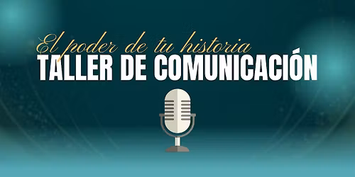 El Poder de tu Historia: Taller de Comunicaci\u00f3n