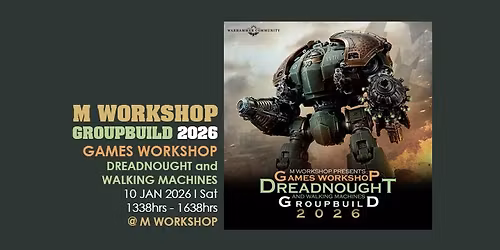 M WORKSHOP GROUPBUILD 2026 GW DREADNOUGHT and WALKING MACHINES