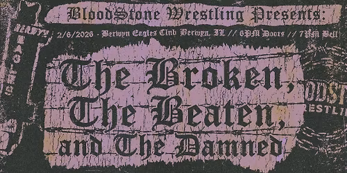 Bloodstone Wrestling presents: THE BROKEN, THE BEATEN AND THE DAMNED