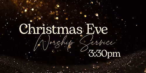 Early Christmas Eve Worship 3:30pm
