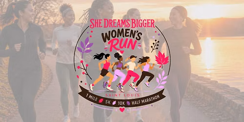She Dreams Bigger Women's Run - 1 mile | 5k | 10k | Half Marathon