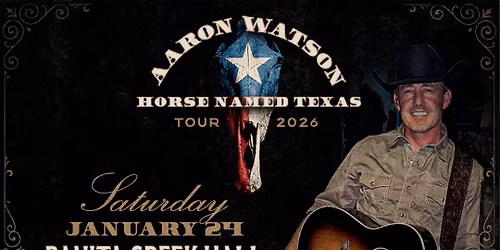 Aaron Watson with special guest Dax Davis LIVE at Banita Creek Hall