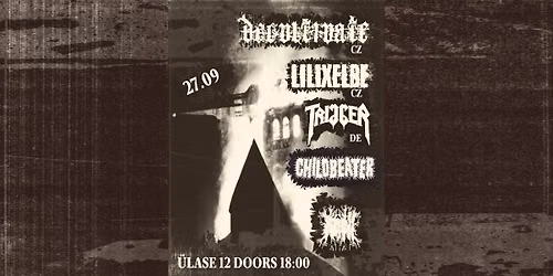 27.09 - DECULTIVATE (CZ), LILIXELBE (CZ), TRIGGER (DE), CHILDBEATER, KONI