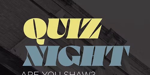Quiz Night - Are you SHAW?