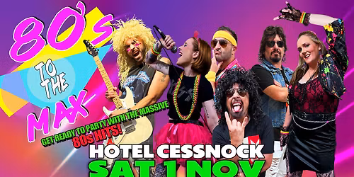 80\u2019s TO THE MAX @ HOTEL CESSNOCK