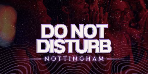 DO NOT DISTURB: Nottingham Debut