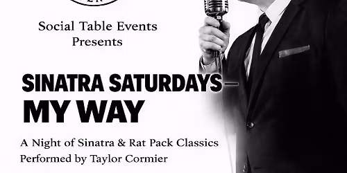 Sinatra Saturdays. MY WAY A Night of Sinatra and Rat Pack Classics Performed by Taylor Cormier 