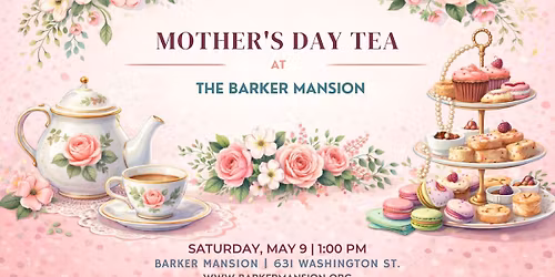 Mother's Day Tea at The Barker Mansion 
