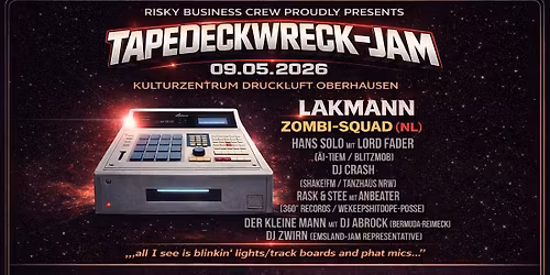 TAPEDECKWRECK-JAM | mit LAKMANN, ZOMBI-SQUAD & HANS SOLO