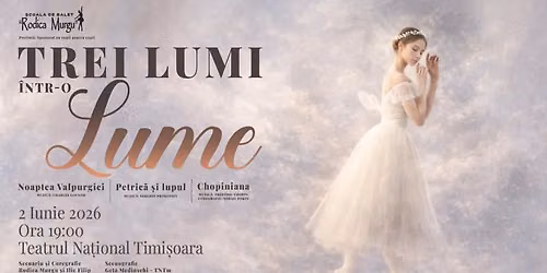 Timișoara: Trei lumi într-o lume - Noaptea Valpurgiei | Petrică și lupul | Chopiniana — Teatrul Național "Mihai Eminescu" Timișoara