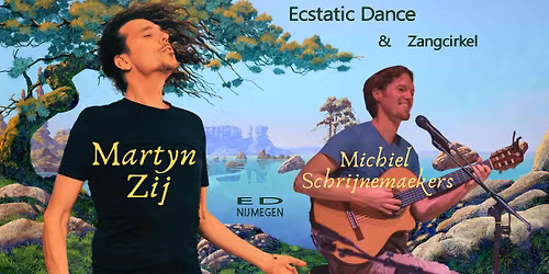 Ecstatic Dance Nijmegen \u2502 DJ MARTYN ZIJ & MICHIEL SCHRIJNEMAEKERS \u2502 15\/05
