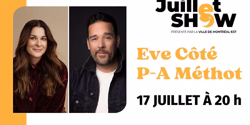 Juillet SHOW \u00e0 Montr\u00e9al-Est : Eve C\u00f4t\u00e9 et P-A M\u00e9thot