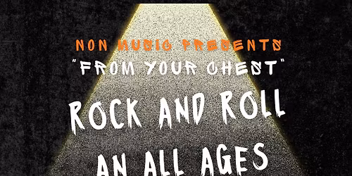 NON Music presents : From your chest . A Rock&Roll show