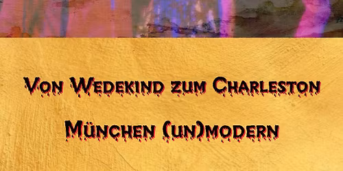 Waldenfels, Lewi & Reiserer: Von Wedekind zum Charlston \u2013 M\u00fcnchen (un)modern @ Pasinger Fabrik 