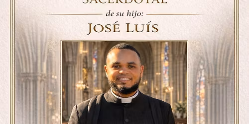 Solemne Ordenaci\u00f3n Sacerdotal de Jos\u00e9 Lu\u00eds | Solemn Priestly ordination of Jos\u00e9 Lu\u00eds