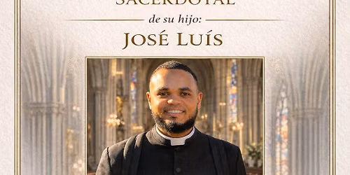 Solemne Ordenaci\u00f3n Sacerdotal de Jos\u00e9 Lu\u00eds | Solemn Priestly ordination of Jos\u00e9 Lu\u00eds