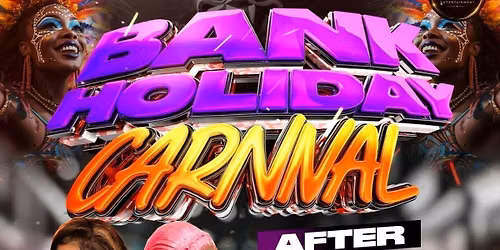 BANK HOLIDAY CARNIVAL AFTER PARTY