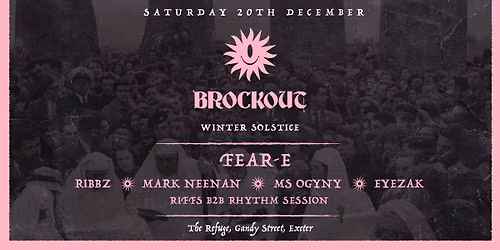Brockout | Exeter \u25aa\ufe0f Fear-E \u25aa\ufe0f Ribbz \u25aa\ufe0f Mark Neenan \u25aa\ufe0f Eyezak \u25aa\ufe0f Ms Ogyny ++