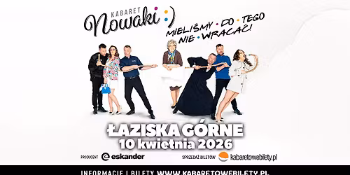 10.04.2026 \u2022 \u0141aziska G\u00f3rne \u2022 Kabaret Nowaki \u2022 Mieli\u015bmy do tego nie wraca\u0107 !