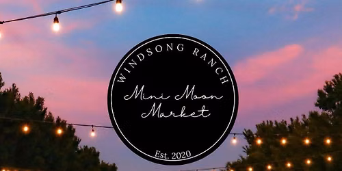 Mini Moon Market @ Windsong Ranch