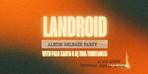LANDROID Album Release Party w\/ Palo Xanto & DJ Tina Turntables!