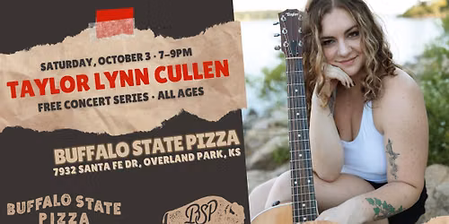 Taylor Lynn Cullen at Buffalo State Pizza in Downtown OP on Sat, Oct 3 at 7PM