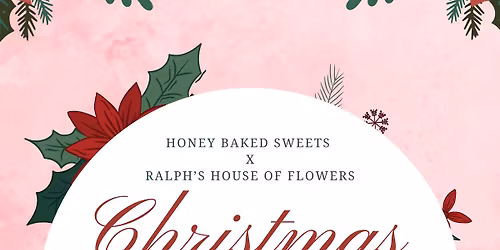 Honey Baked Sweets x Ralph\u2019s House Of Flower Christmas Pop-Up