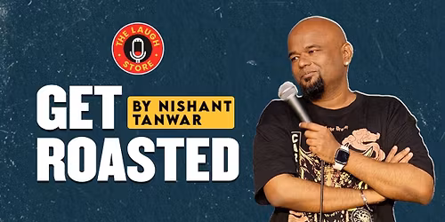 Get Roasted By Nishant Tanwar
