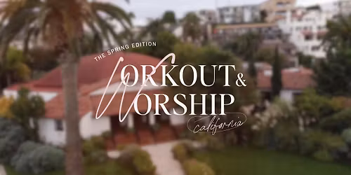 Workout & Worship: CA Spring Edition