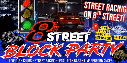 8th Street Block Party - Street Racing, Multiple Night Clubs, 18+ Event, - Sat. June 27th 