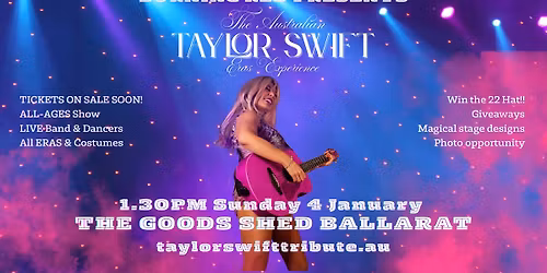 TIX ON SALE SOON! ALL-AGES! The Australian TAYLOR SWIFT Eras Experience @THE GOODS SHED BALLARAT