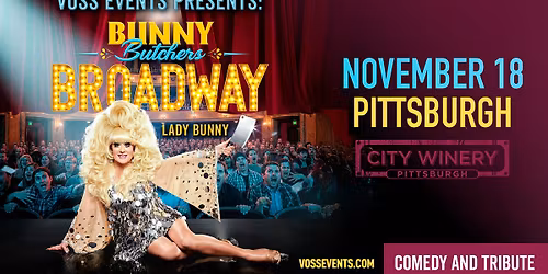 VOSS EVENTS PRESENTS: Lady Bunny BUNNY BUTCHERS BROADWAY