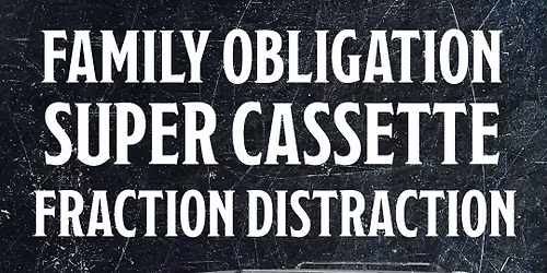 Family Obligation, Super Cassette, Fraction Distraction