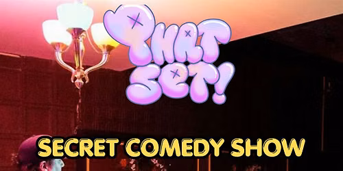PHAT SET SECRET COMEDY  SHOW