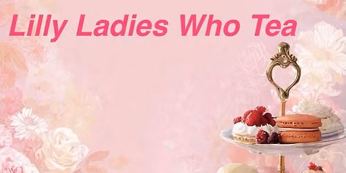 EVENT CLOSED TO RSVP. LIMIT HAS BEEN REACHED.   High Tea Time! Limited To First 18 That Pay First! 
